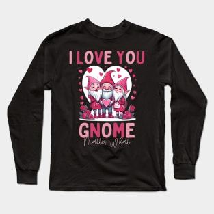 I love You Gnome Matter What Long Sleeve T-Shirt